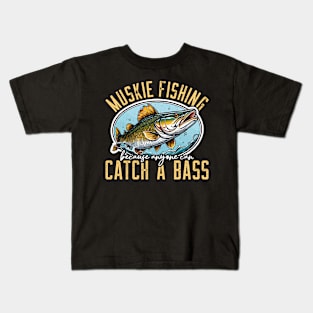 Muskie Fishing Because Anyone Can Catch Musky Fish Kids T-Shirt